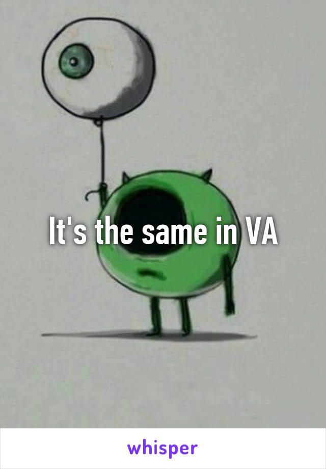 It's the same in VA