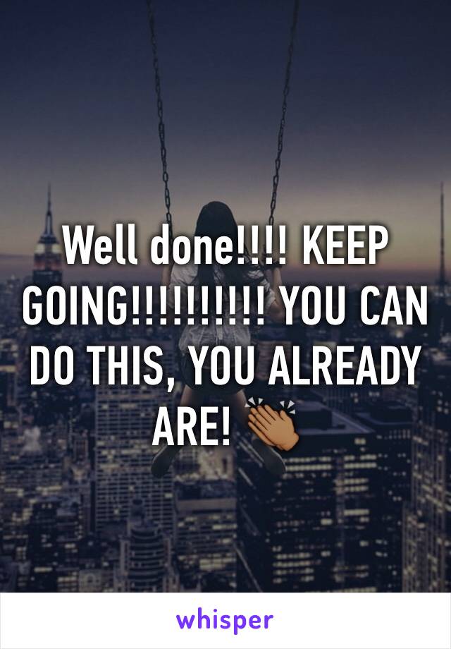 Well done!!!! KEEP GOING!!!!!!!!!! YOU CAN DO THIS, YOU ALREADY ARE! 👏🏾