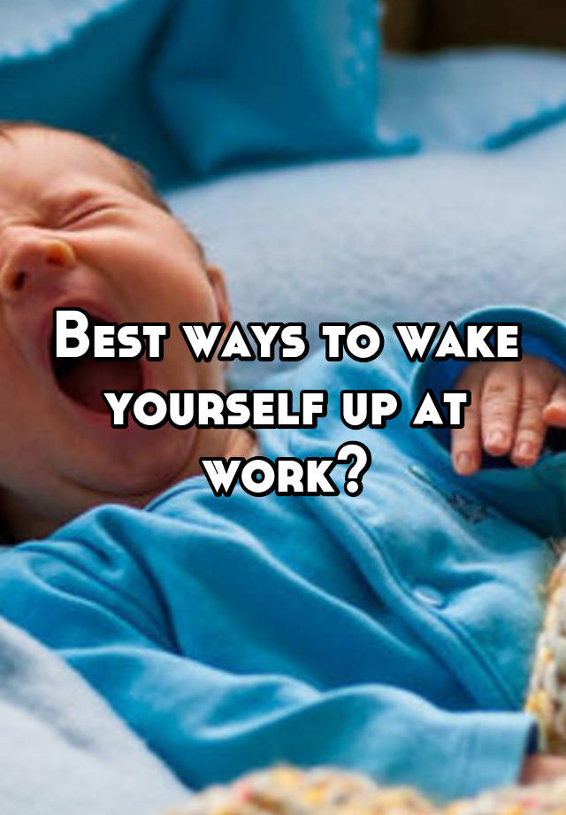 best-ways-to-wake-yourself-up-at-work