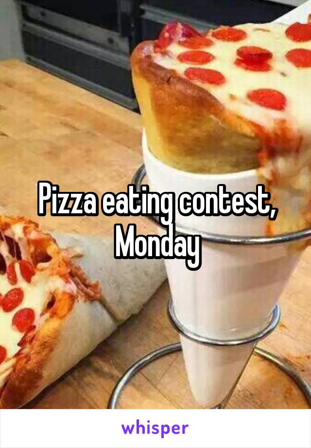 Pizza eating contest, Monday