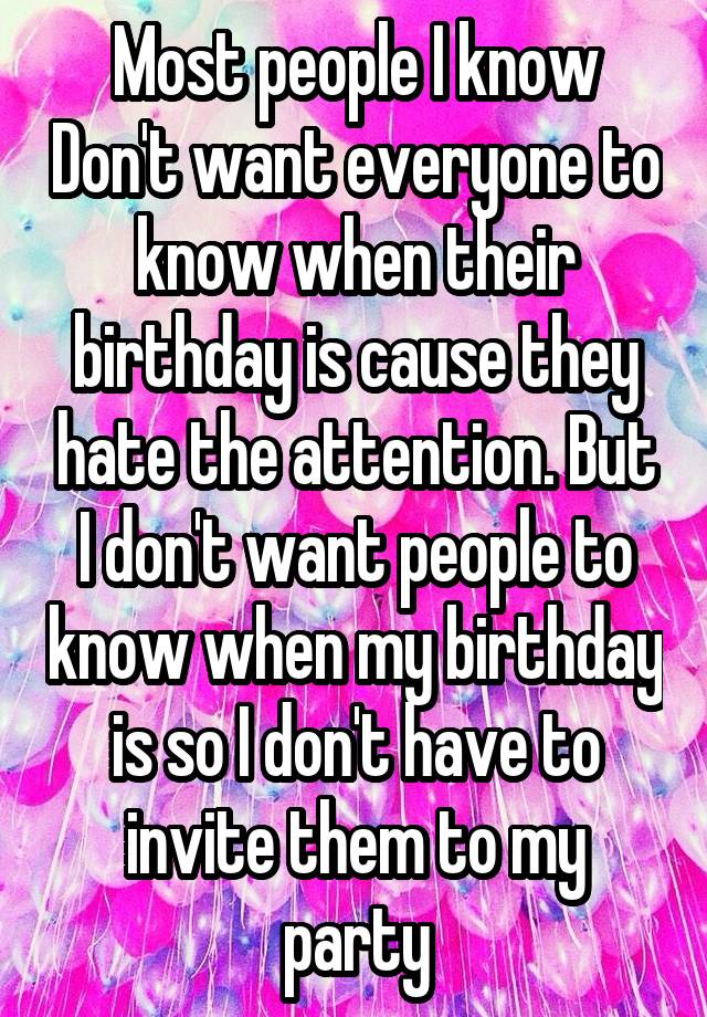 most-people-i-know-don-t-want-everyone-to-know-when-their-birthday-is