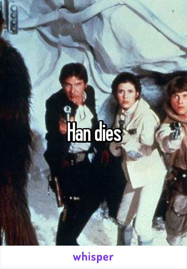 Han dies