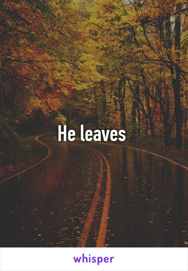 He leaves 