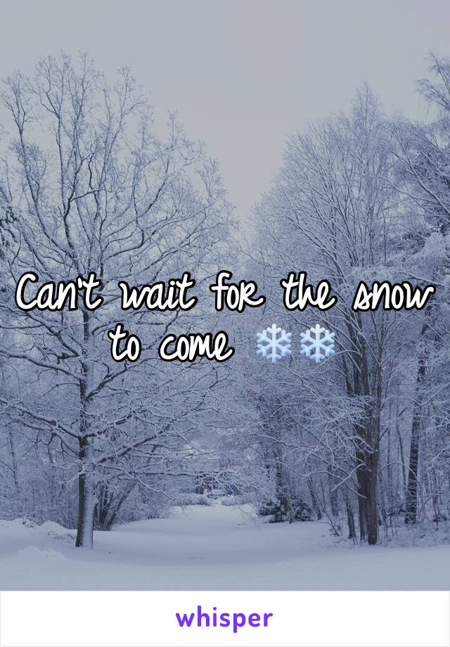 Can't wait for the snow to come ❄️❄️