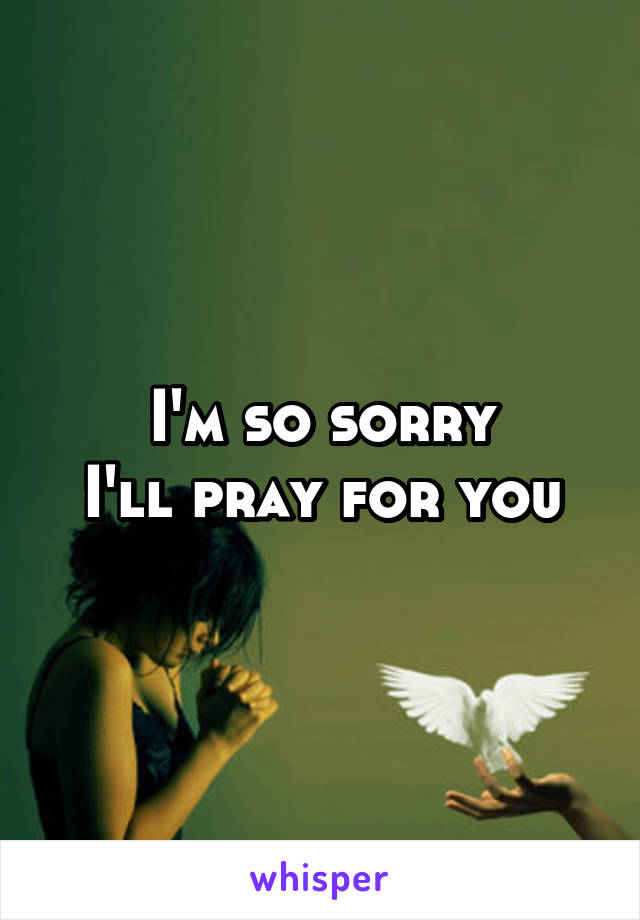 I'm so sorry
I'll pray for you