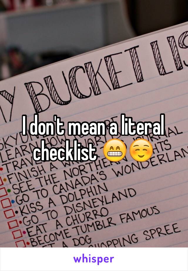 I don't mean a literal checklist 😁☺️