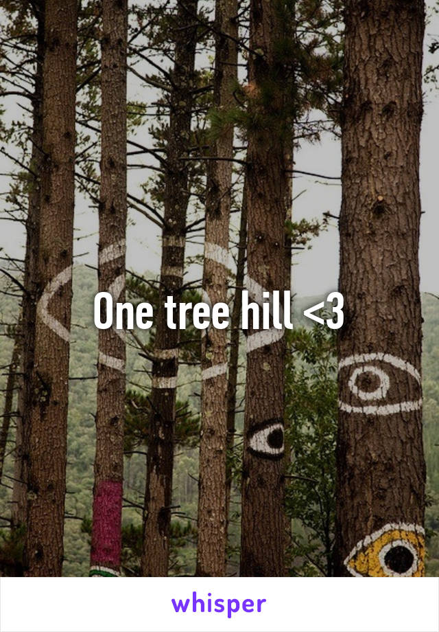 One tree hill <3