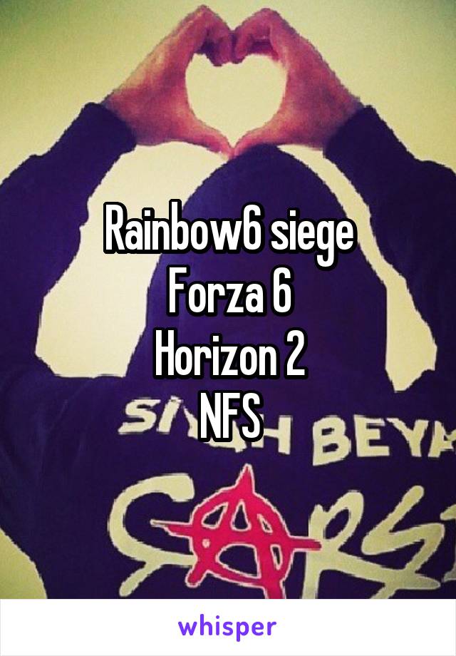 Rainbow6 siege
Forza 6
Horizon 2
NFS