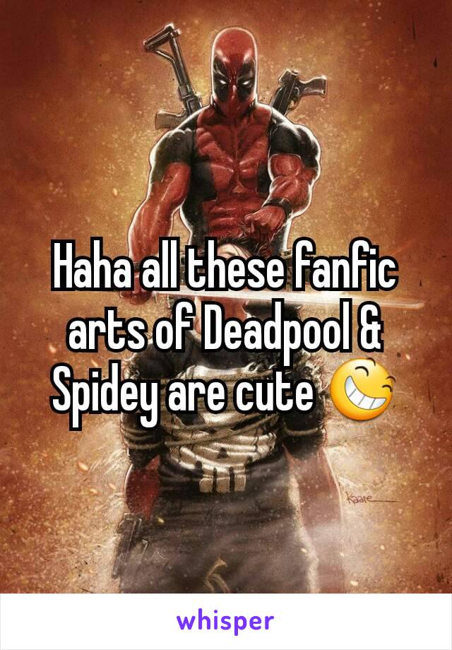 Haha all these fanfic arts of Deadpool & Spidey are cute 😆