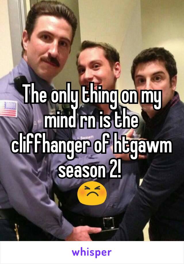 The only thing on my mind rn is the cliffhanger of htgawm season 2! 
😣