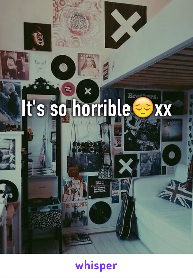 It's so horrible😔xx