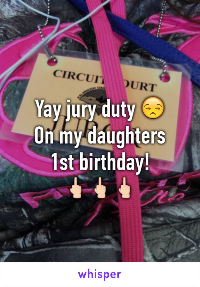 Yay jury duty 😒 
On my daughters 
1st birthday! 
🖕🏻🖕🏻🖕🏻