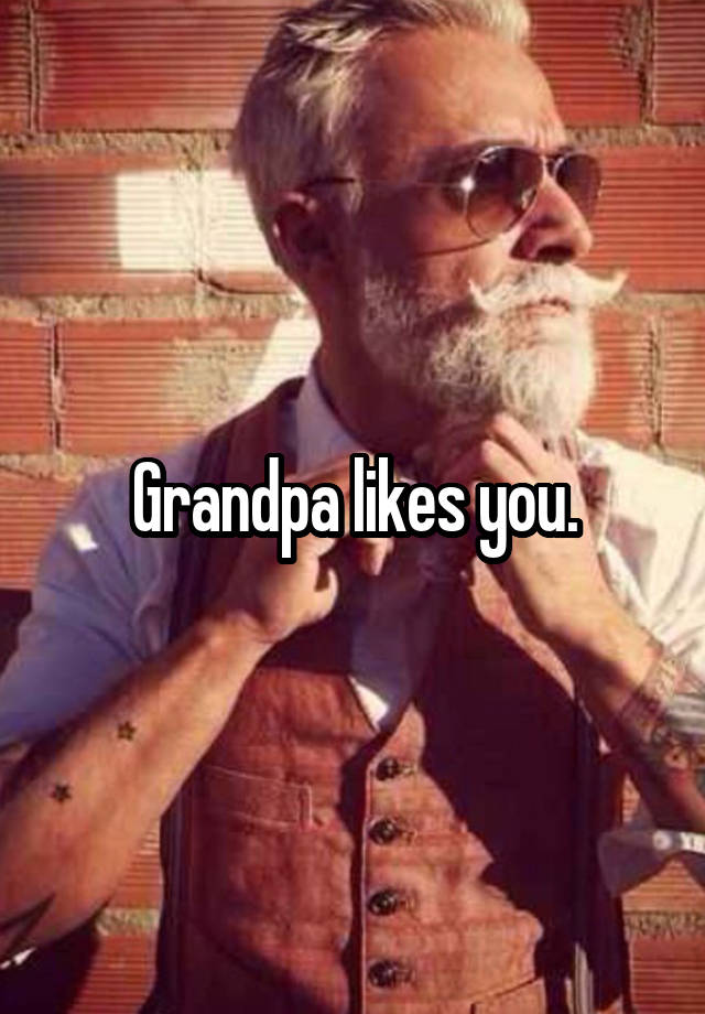 Grandpa Likes You 9972