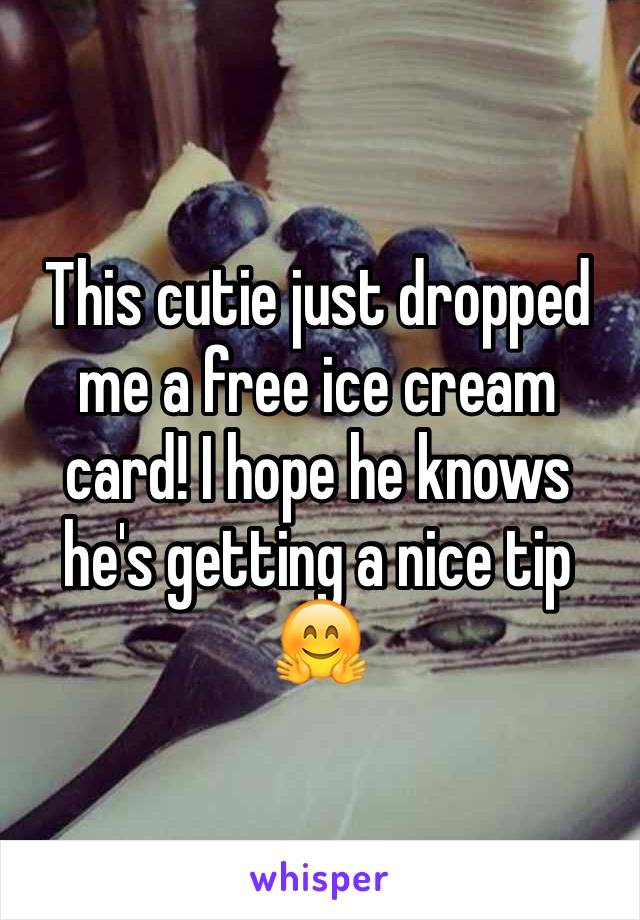 This cutie just dropped me a free ice cream card! I hope he knows he's getting a nice tip 🤗