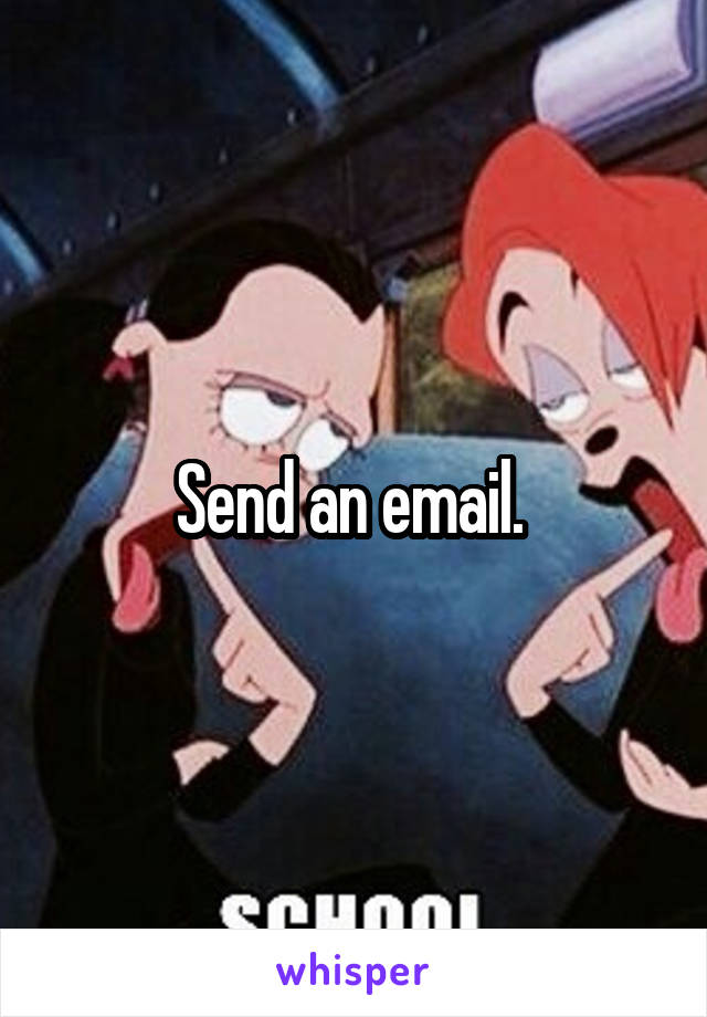 Send an email. 