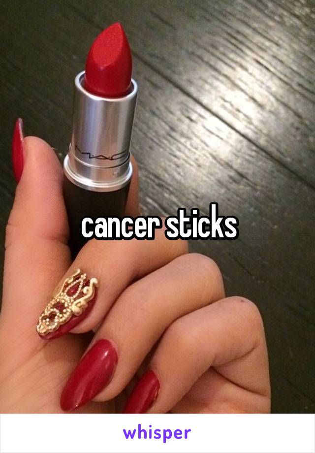 cancer sticks