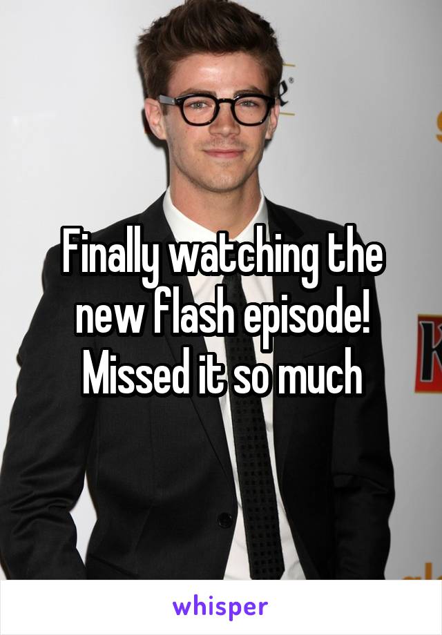 Finally watching the new flash episode! Missed it so much