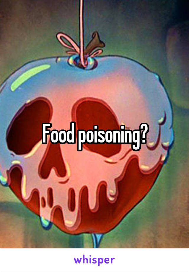 Food poisoning?