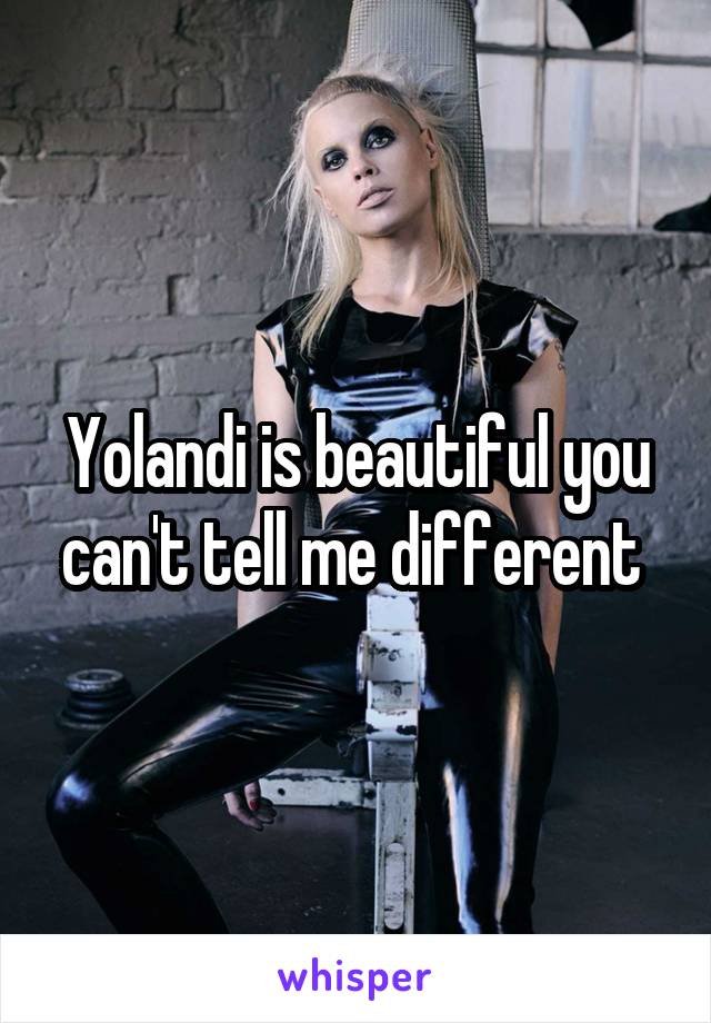 Yolandi is beautiful you can't tell me different 