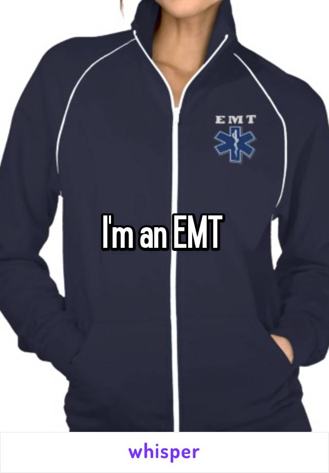 I'm an EMT 