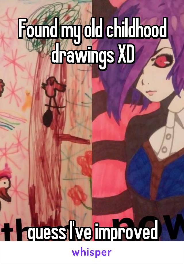 Found my old childhood drawings XD






guess I've improved