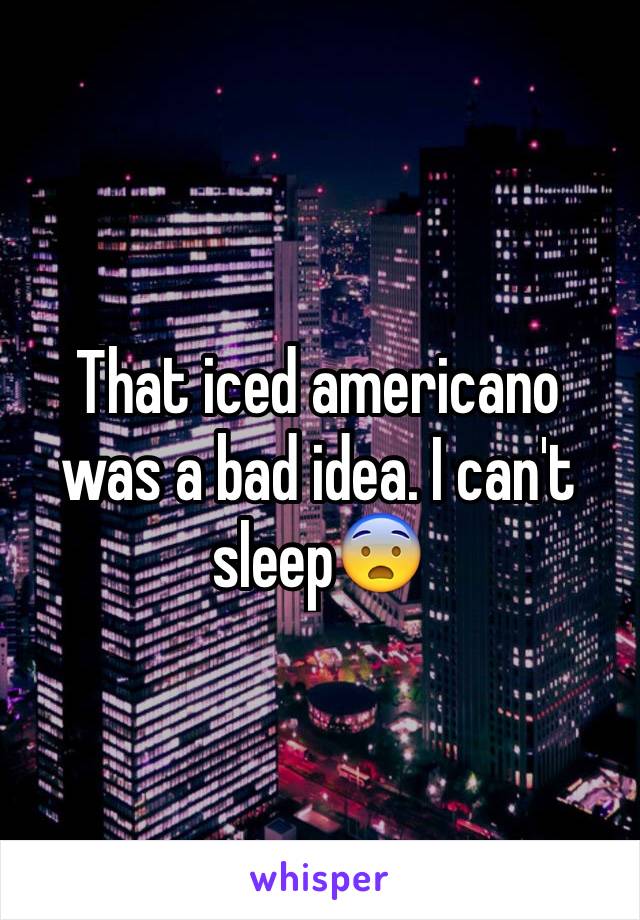 That iced americano
was a bad idea. I can't sleep😨