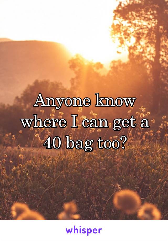 Anyone know where I can get a 40 bag too?