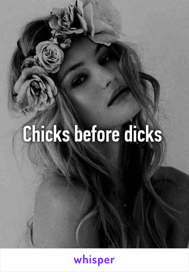 Chicks before dicks 