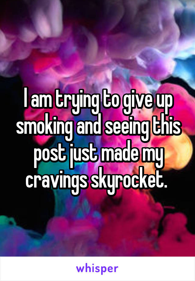 I am trying to give up smoking and seeing this post just made my cravings skyrocket. 