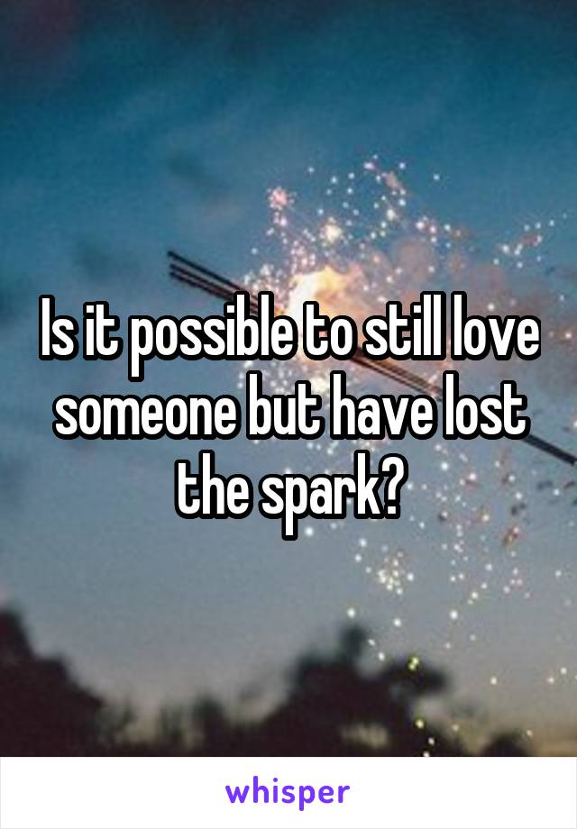 Is it possible to still love someone but have lost the spark?