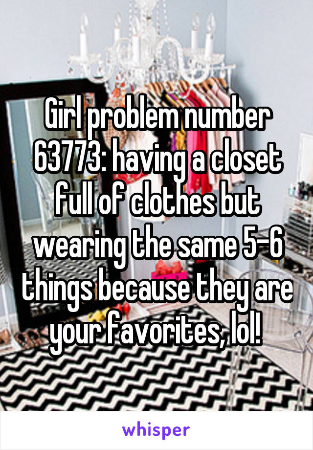 Girl problem number 63773: having a closet full of clothes but wearing the same 5-6 things because they are your favorites, lol! 