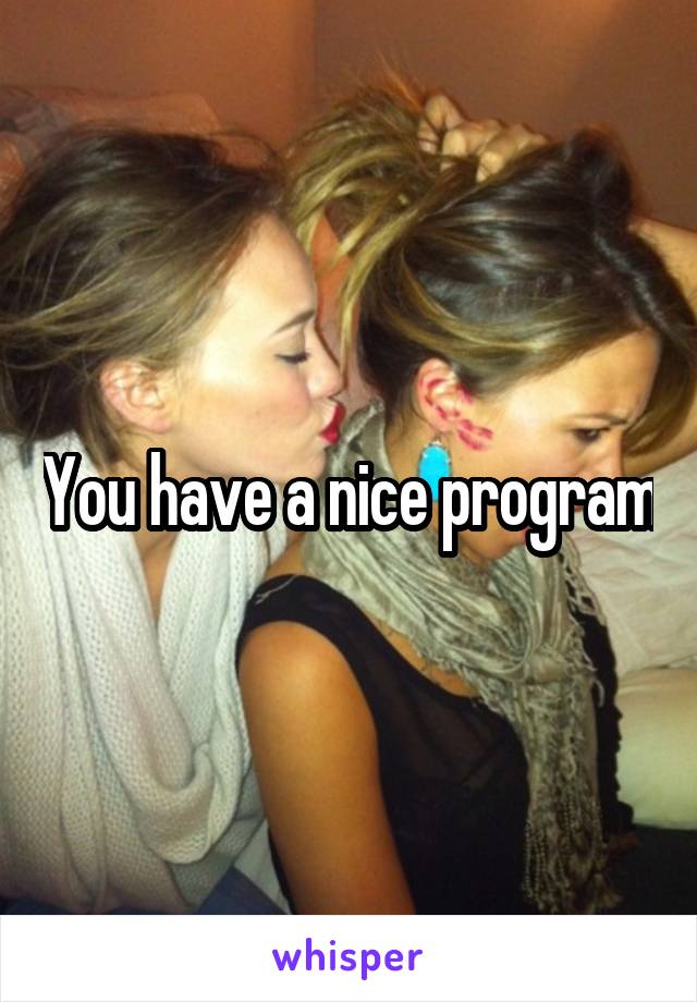 You have a nice program