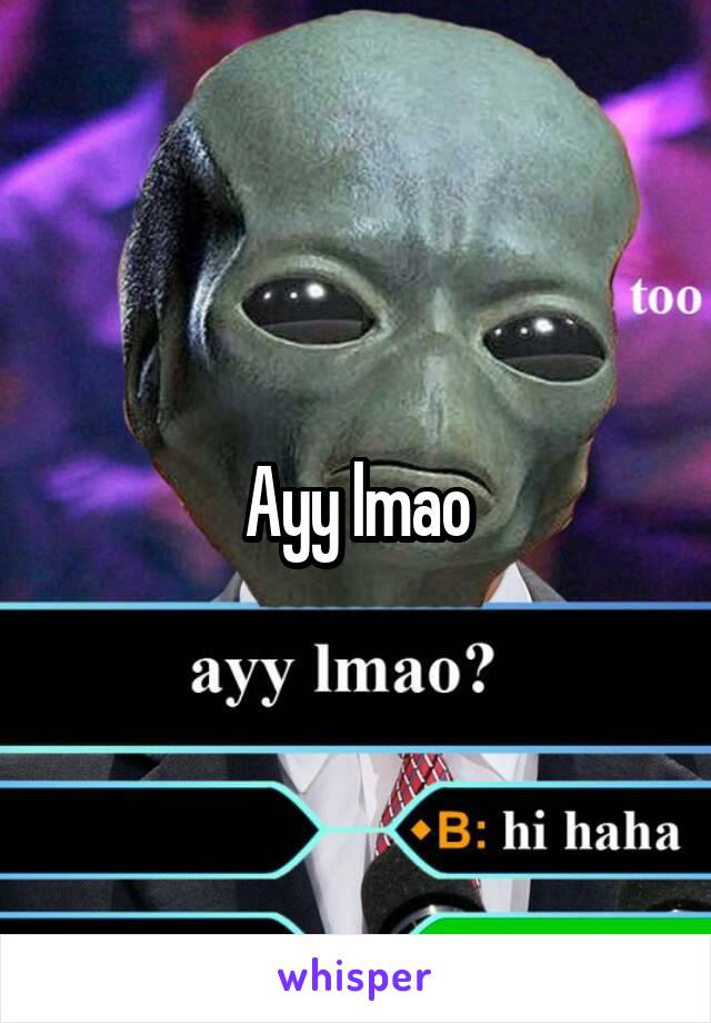 Ayy lmao