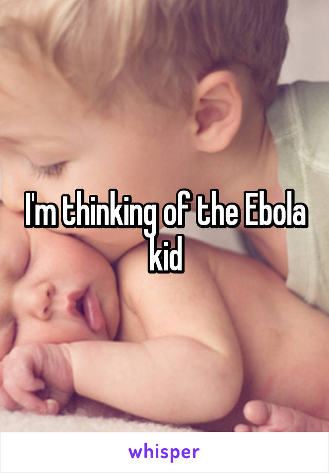 I'm thinking of the Ebola kid