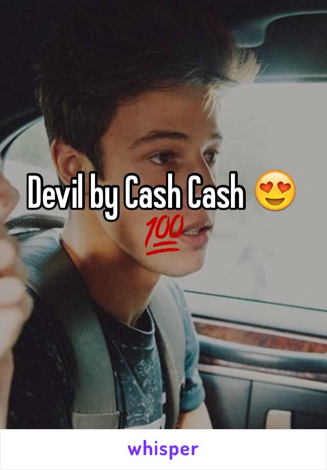 Devil by Cash Cash 😍💯