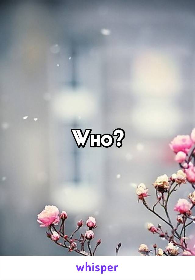 Who?