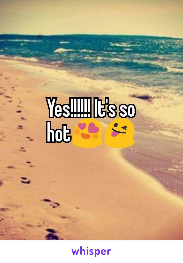 Yes!!!!!! It's so hot😍😜