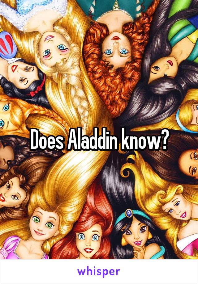 Does Aladdin know?