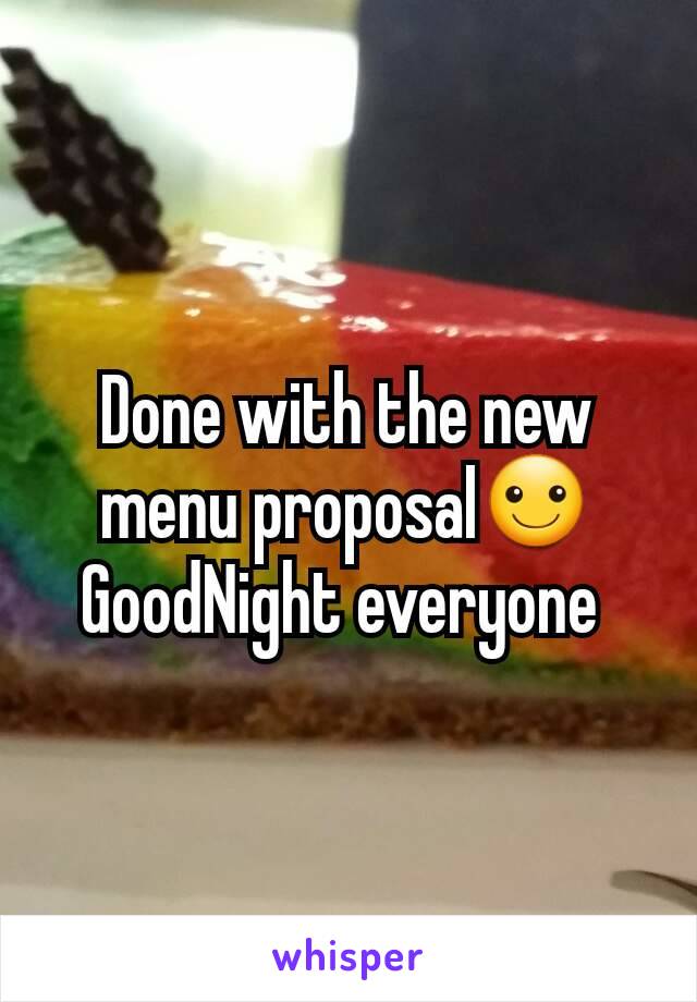 Done with the new menu proposal☺
GoodNight everyone 