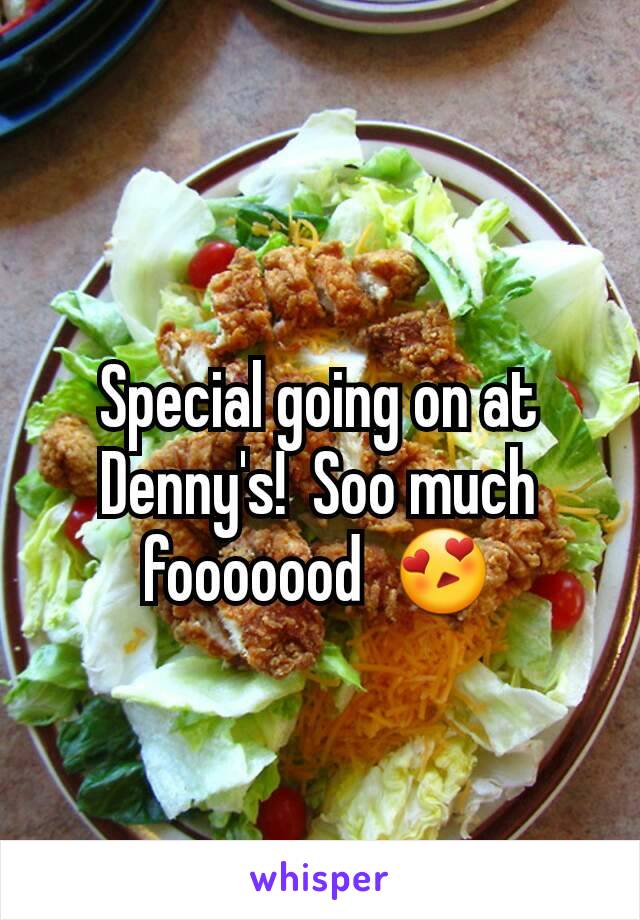 Special going on at Denny's!  Soo much fooooood  😍