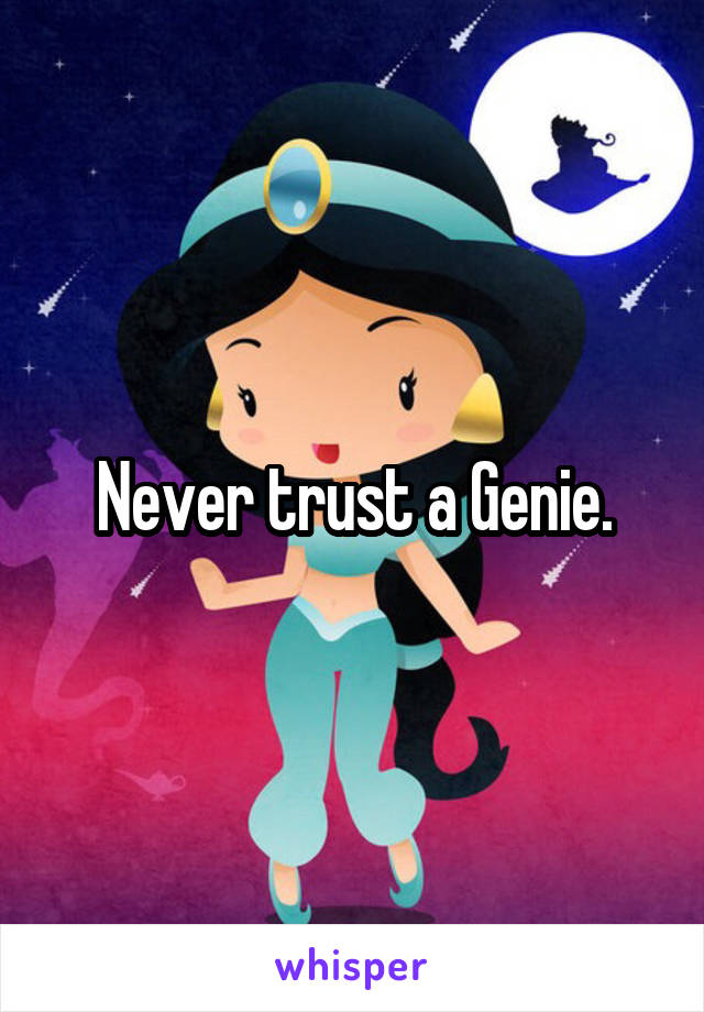 Never trust a Genie.