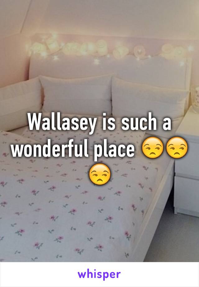 Wallasey is such a wonderful place 😒😒😒