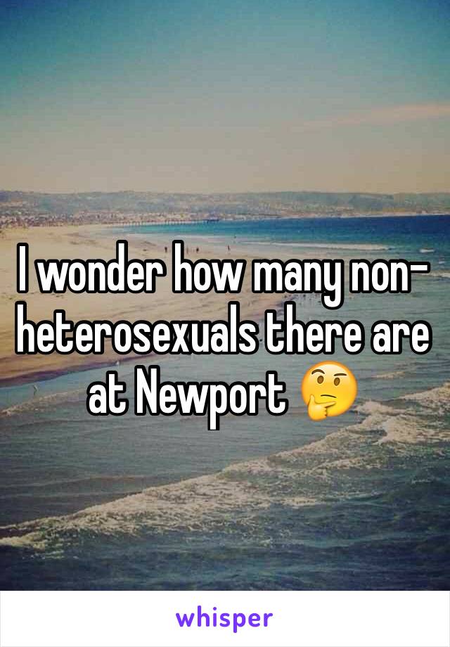 I wonder how many non-heterosexuals there are at Newport 🤔