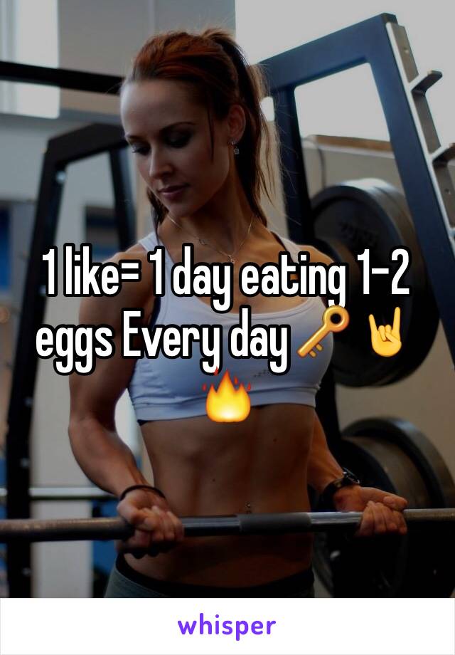 1 like= 1 day eating 1-2 eggs Every day🔑🤘🔥