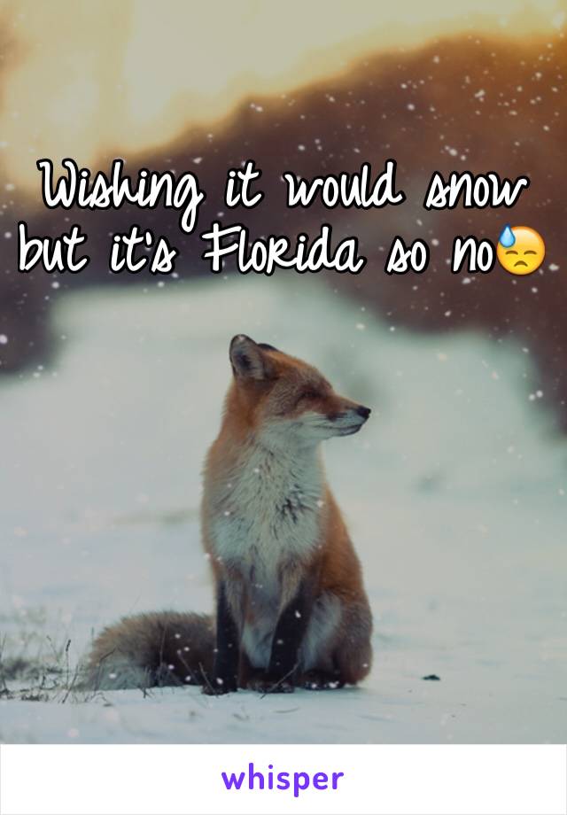 Wishing it would snow but it's Florida so no😓