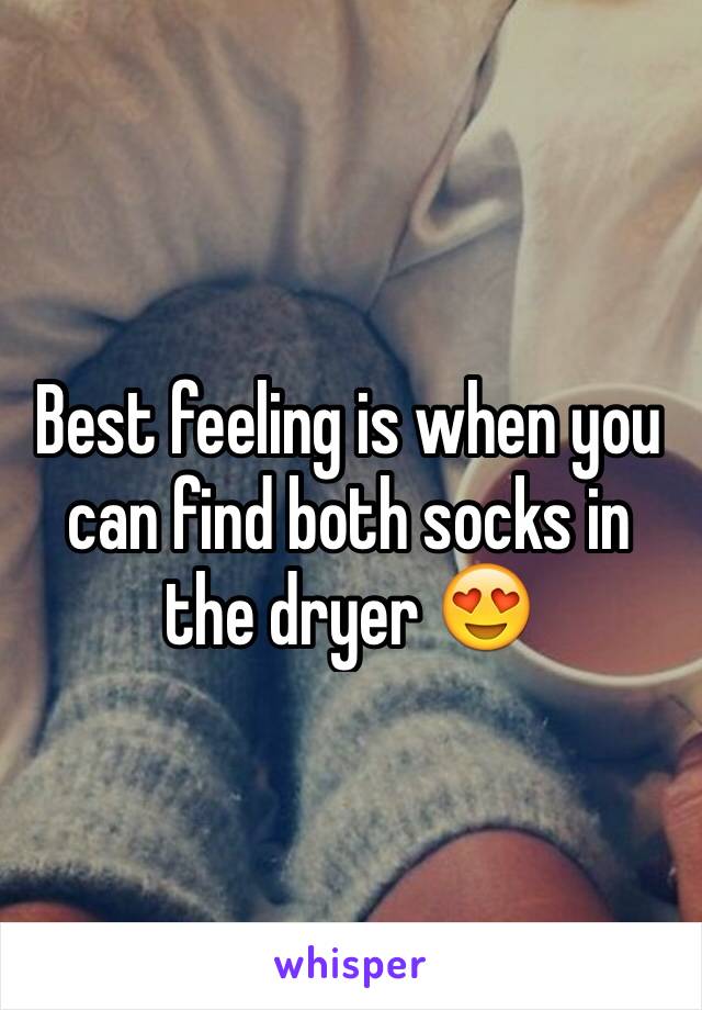 Best feeling is when you can find both socks in the dryer 😍