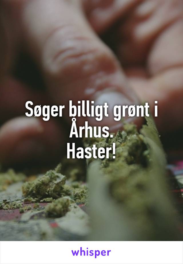 Søger billigt grønt i Århus.
Haster!