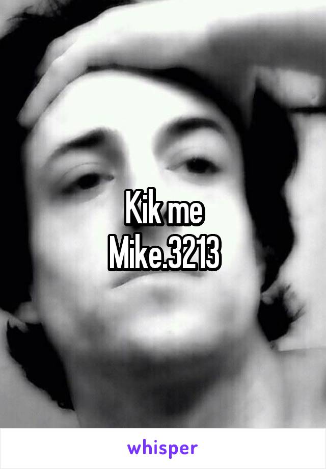 Kik me
Mike.3213