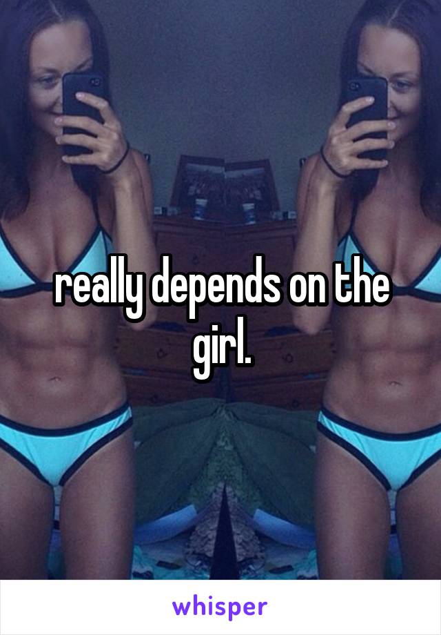 really depends on the girl.