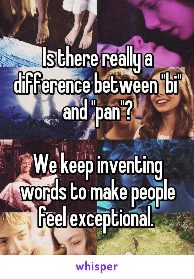 Is there really a difference between "bi" and "pan"?

We keep inventing words to make people feel exceptional. 